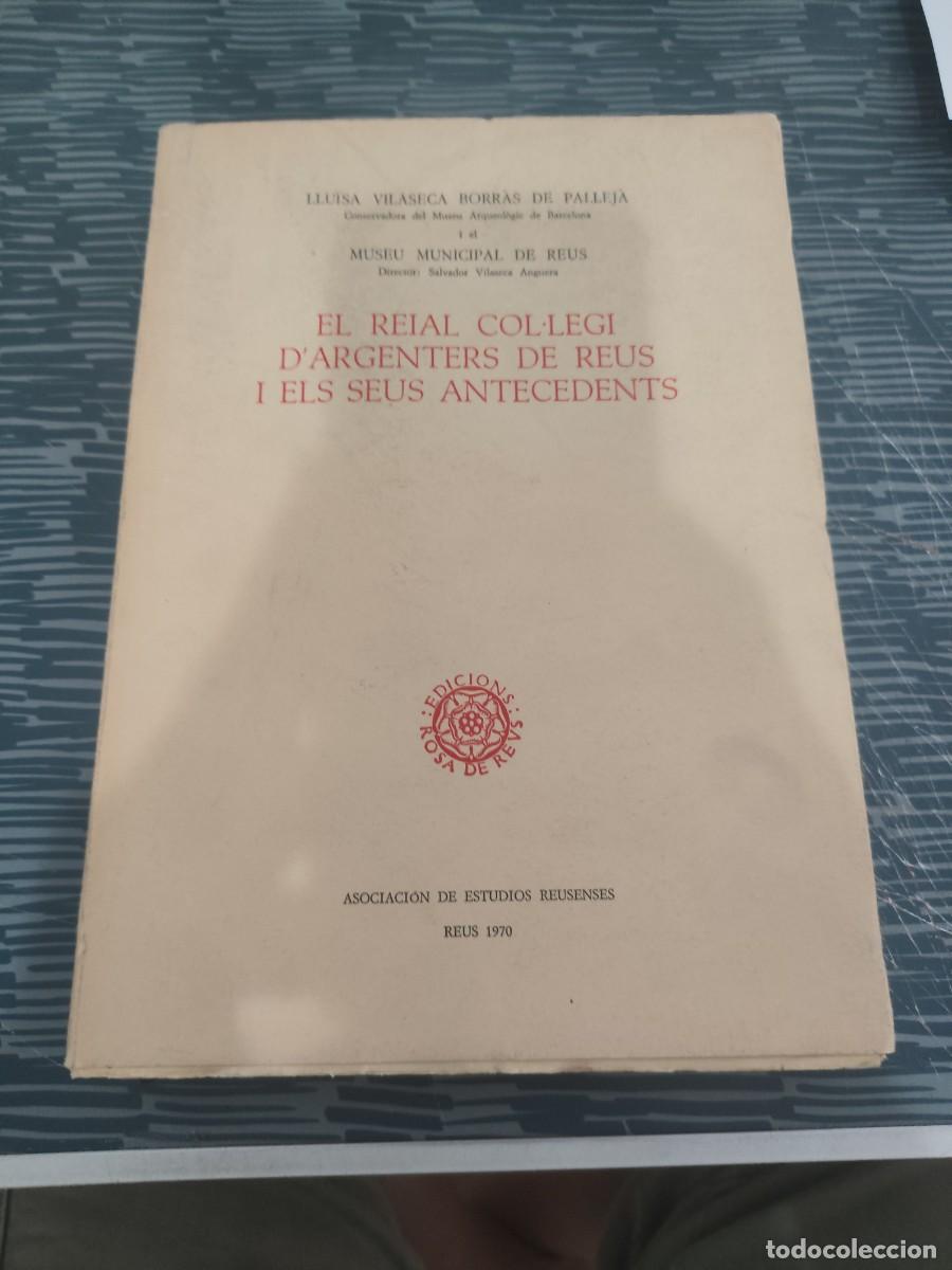 Libros de segunda mano: EL REAL COL.LEGI D'ARGENTERS DE REUS I ELS SEUS ANTECEDENTS,LLUISA VILASECA BORRAS DE PALLEJA,1970.