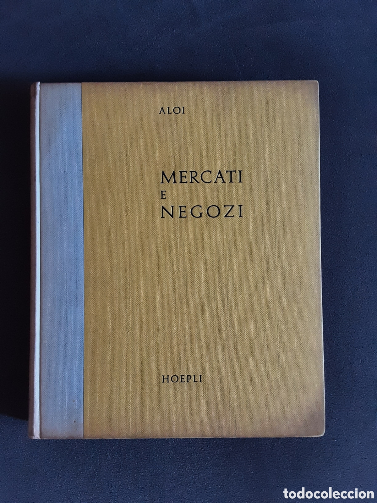 Libros de segunda mano: MERCATI E NEGOZI POR ALOI ED. HOEPLI MILANO 1959 ILUSTRADO IDIOMA ITALIANO