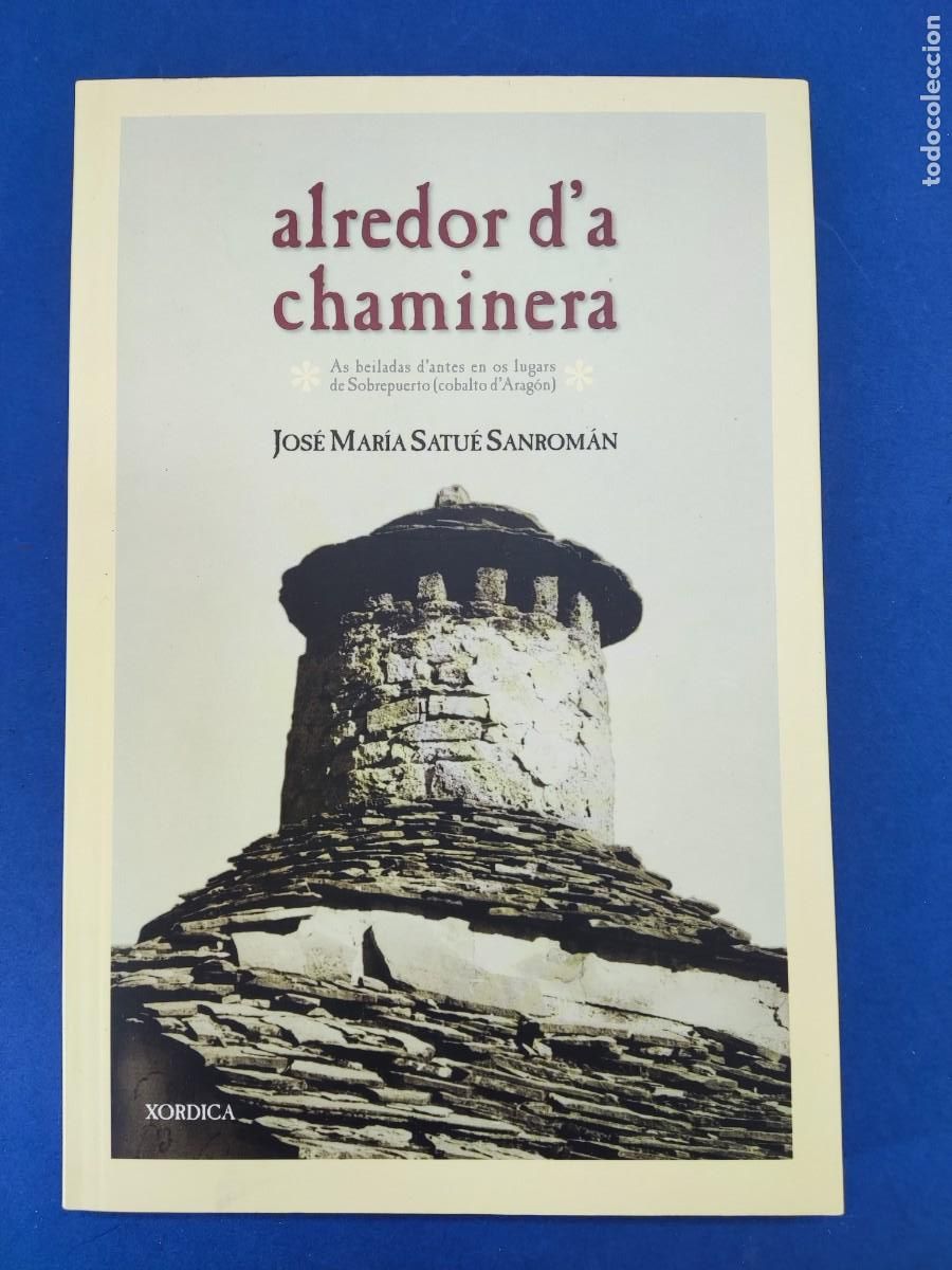 Libros de segunda mano: ALREDOR D'A CHAMINERA / JOS&Eacute; MAR&Iacute;A SATU&Eacute; SANROMAN / 2001. XORDICA / IDIOMA ARAGONES