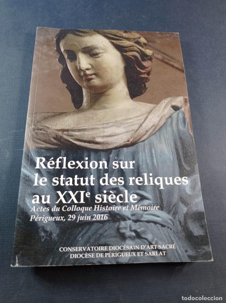Libros de segunda mano: R&Eacute;FLEXION SUR LE STATUT DES RELIQUES AU XXIe SI&Egrave;CLE. ACTES DU COLLOQUE HISTOIRE ET M&Eacute;MOIRE P&Eacute;RIGUEUX