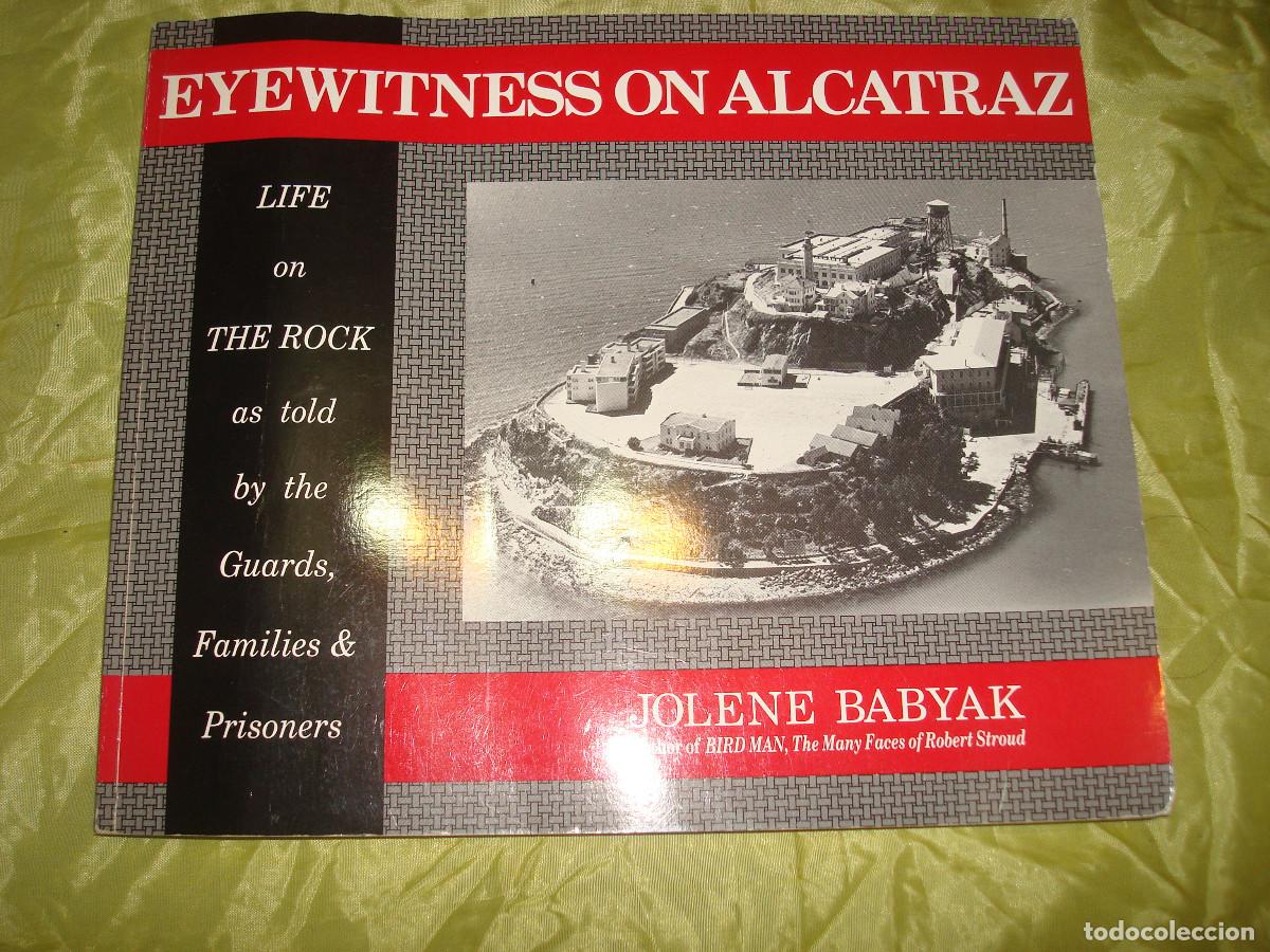 Libros de segunda mano: EYEWITNESS ON ALCATRAZ. LIFE ON THE ROCK. JOLENE BABYAK, 1996. EDIC. INGLES. DEDICADO POR AUTORA