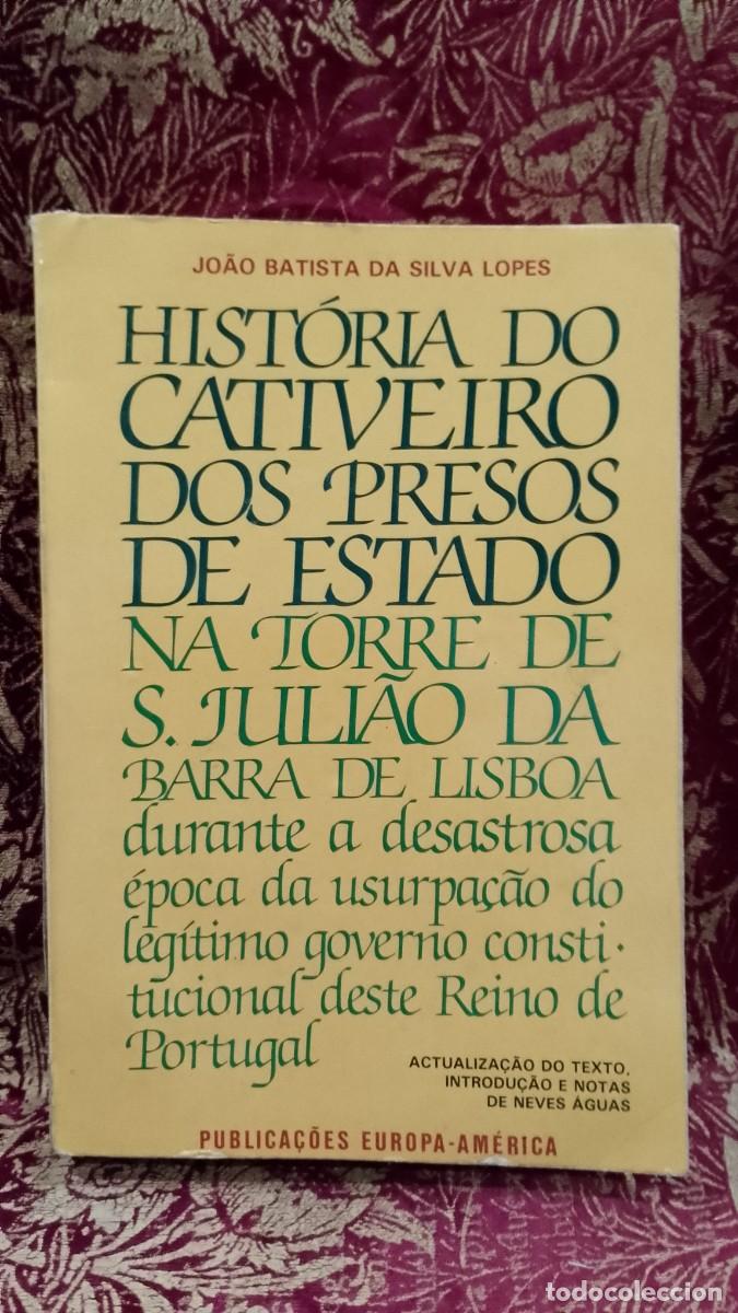 Libros de segunda mano: Hist&oacute;ria do Cativeiro dos Presos de Estado na Torre de S. Juli&atilde;o da Barra de Lisboa