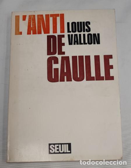 Libros de segunda mano: L'ANTI GAULLE, LOUIS DE VALLON, SEUIL, LIVRE, LIBRO EN FRANCES