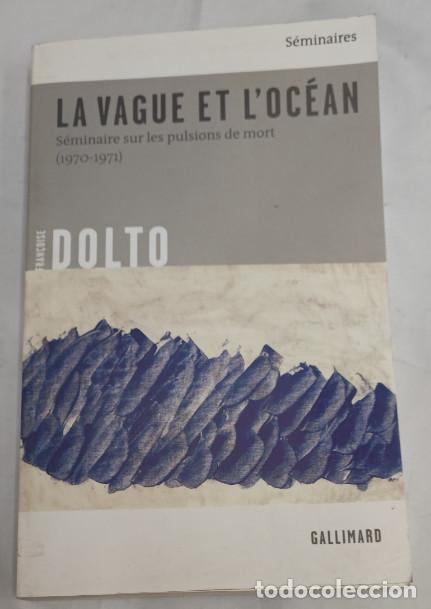 Libros de segunda mano: LA VAGUE ET L'OC&Eacute;AN, FRAN&Ccedil;OISE DOLTO, S&Eacute;MINAIRE SUR LES PULSIONS DE MORT 1970-1971, LIVRE