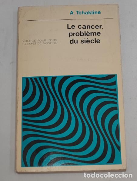 Libros de segunda mano: LE CANCER, PROBL&Egrave;ME DU SI&Egrave;CLE. A. TCHAKLINE, EDITIONS MIR MOSCOU 1980, LIVRE, LIBRO EN FRANCES
