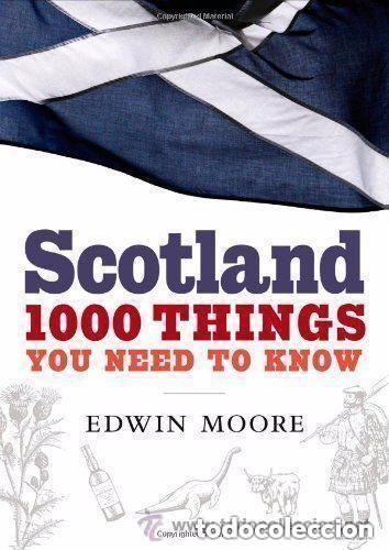 Libros de segunda mano: Scotland 1000 Things You Need to Know - Edwin Moore -TAPA DURA -2008 -EN INGLES