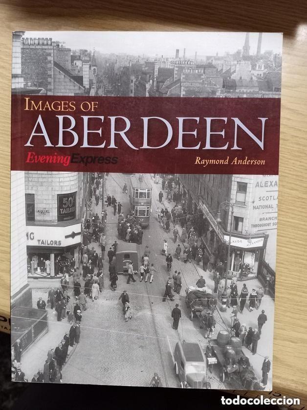 Libros de segunda mano: IMAGES OF ABERDEEN - COMPRADO EN ESCOCIA - EN INGLES -leer detalles
