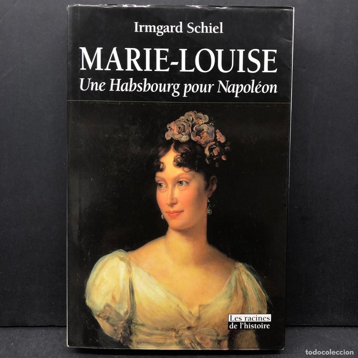 Libros de segunda mano: MARIE-LOUISE - UNE HASBOURG POUR NAPOLE&Oacute;N - IRMGARD SCHIEL - LES RACINES DE L'HISTOIRE / 1120