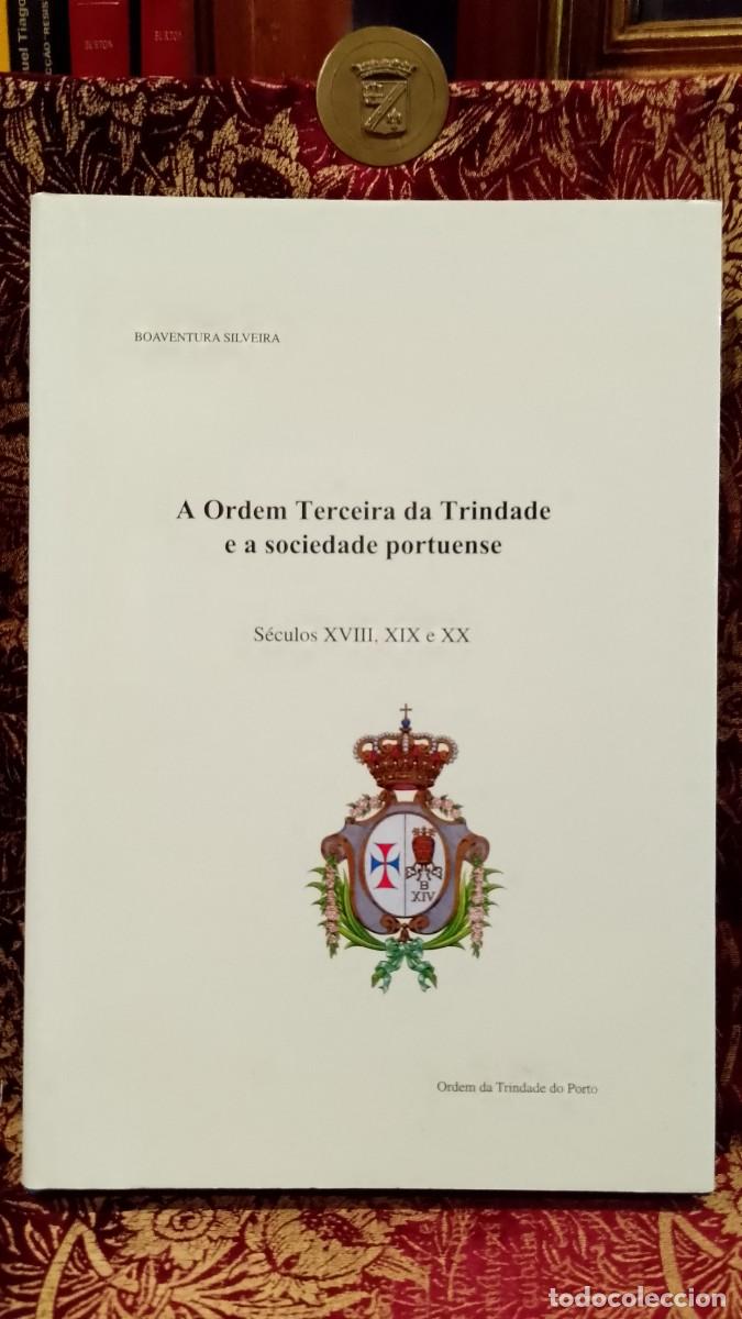 Libri di seconda mano: A Ordem Terceira da Trindade e a Sociedade Portuense S&eacute;culos XVIII, XIX e XX
