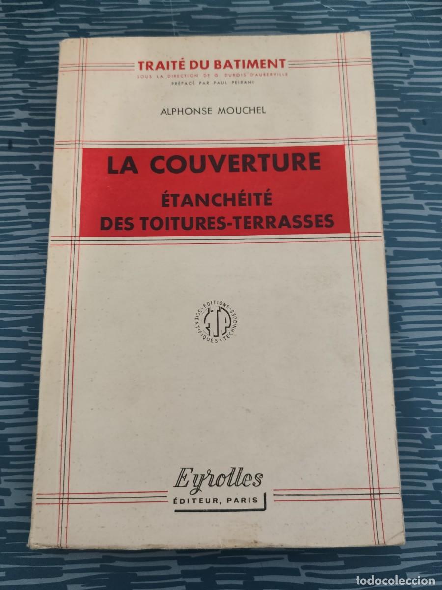 Libros de segunda mano: LA COUVERTURE, ETANCHEITE DES TOITURES-TERRASSES, ALPHONSE MOUCHEL,1953,294 P&Aacute;GINAS.