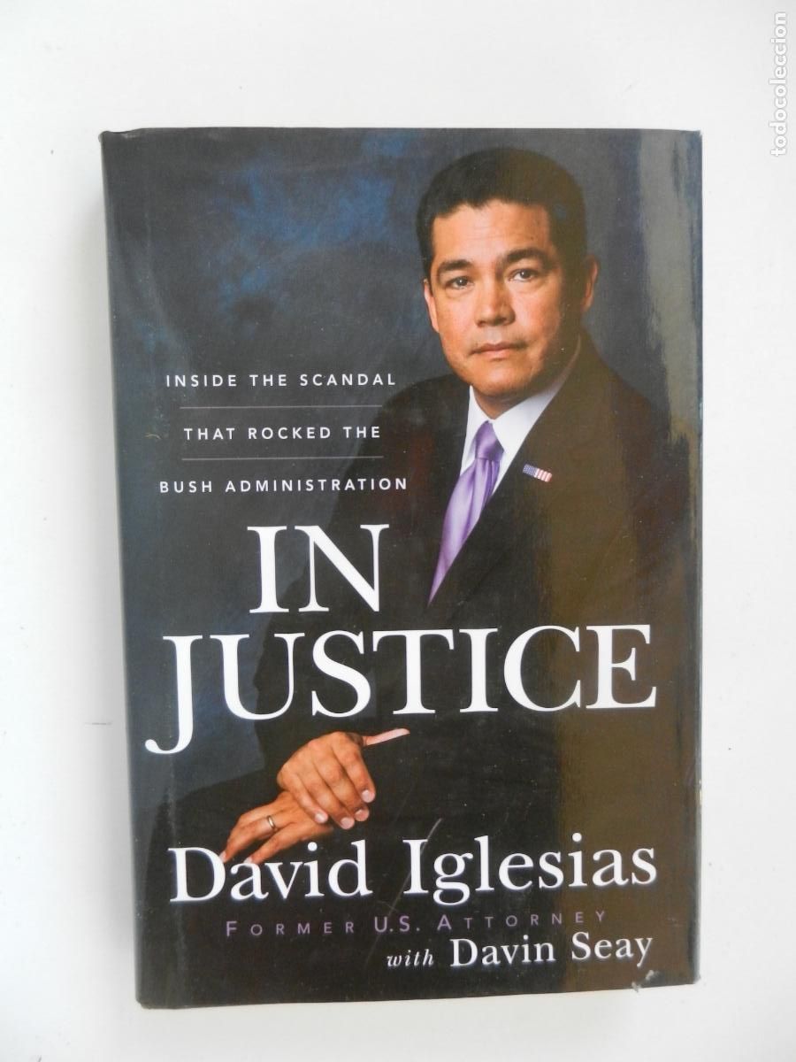 Libros de segunda mano: IN JUSTICE - DAVID IGLESIAS -In Justice: Inside the Scandal That Rocked the Bush Administration-INGL