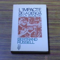 Libros de segunda mano: BERTRAND RUSSELL: L'IMPACTE DE LA CIÈNCIA EN LA SOCIETAT [1A ED. CATALANA: JULIOL DE 1970]. Lote 43808500