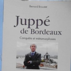 Libros de segunda mano: LIBRO EN FRANCES: JUPPÉ DE BORDEAUX CONQUÈTE ET MÉTAMORPHOSES - BERNARD BROUSTET Nº33. Lote 123552355