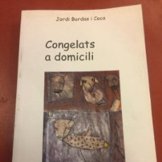 Libros de segunda mano: CONGELATS A DOMICILI - JORDI BORDAS COCA - 157PAGS - MIDE APROX 22X14CMS - IMPECABLE. Lote 126249439