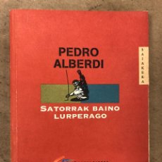 Libros de segunda mano: SATORRAK BAINO LURPERAGO. PEDRO ALBERDI. ALBERDAINA 2000. EUSKARAZ. 233 PÁGINAS.. Lote 171463224