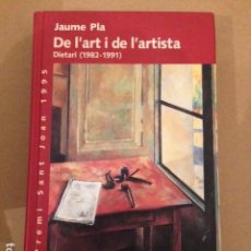 Libros de segunda mano: JAUME PLA - DE L' ART I DE L' ARTISTA - DIETARI 1982 - 1991 - PREMI SANT JORDI 1995. Lote 193957600