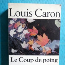 Libros de segunda mano: LOUIS CARON, LE COUP DE POING, LES FILS DE LA LIBERTÉ III, LES EDITIONS DU BOREAL 1990. Lote 208334127