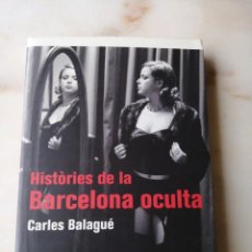 Libros de segunda mano: HISTORIES DE LA BARCELONA OCULTA /CARLES BALAGUE /PLANETA 2003. Lote 215718951
