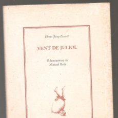 Libros de segunda mano: VISENT JOSEP ESCARTÍ ,VENT DE JULIOL IL.LUSTACIONS DE MANUEL BOIX ,.....NNI. Lote 293793018