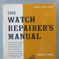 Libri di seconda mano: THE WATCH REPAIRER'S MANUAL. HENRY B. FRIED. 1961. REPARACIÓN DE RELOJES.. Lote 316536388
