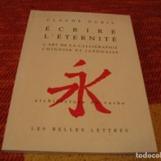 Libros de segunda mano: ECRIRE L´ETERNITÉ L´ART DE LA CALLIGRAPHIE CHINOISE ET JAPONAISE CLAUDE DURIX