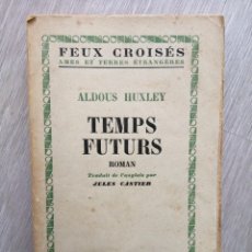 Libros de segunda mano: TEMPS FUTURS. ALDOUS HUXLEY. FEUX CROISÉS. PLON. FRANCÉS. 1949. Lote 333611103