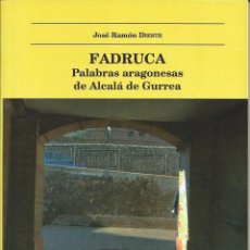 Libros de segunda mano: FADRUCA.PALABRAS ARAGONESAS DE ALCALÁ DE GURREA.JOSÉ RAMON DIESTE.2022. ARAGONÉS.. Lote 358622995