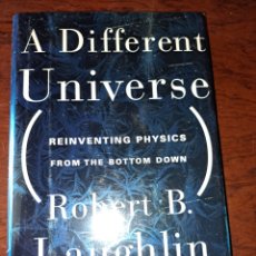 Libros de segunda mano: A DIFFERENT UNIVERSE REINVENTING PHYSICS FROM THE BOTTOM DOWN ROBERT B. LAUGHLIN. Lote 359138830