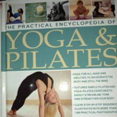 Libros de segunda mano: THE PRACTICAL ENCYCLOPEDIA OF YOGA & PILATES •YOGA FOR ALL AGES AND ABILITIES, TO INVIGORATE THE B. Lote 360206790
