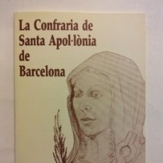 Libros de segunda mano: LA CONFRARIA DE SANTA APOL·LONIA DE BARCELONA. BARCELONA, 1990. Lote 366582671