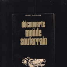Libros de segunda mano: DÉCOUVERTE DU MONDE SOUTERRAIN - MICHEL BOUILLON . ED. ROBERT LAFFONT 1972. Lote 401221589