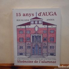 Libros de segunda mano: 15 ANYS D'AUGA. IGUALADA ANOIA. VIVÈNCIES DE L'ALUMNAT. EDITA AUGA 2009.. Lote 401223064