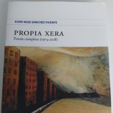 Libros de segunda mano: PROPIA XERA, POESÍA COMPLETA (1974-2018) XUAN XOSÉ SÁNCHEZ VICENTE. ASTURIANO, BABLE, LLINGUA.. Lote 401548459