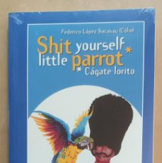 Libros de segunda mano: SHIT YOURSELF LITTLE PARROT (CAGATE LORITO) - FEDERICO LOPEZ SOCASAU (COLIN) - TEMAS DE HOY - 2003