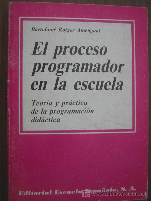 Libros de segunda mano: EL PROCESO PROGRAMADOR EN LA ESCUELA. ROTGER AMENGUAL, Bartolom&eacute;. 1984 - Foto 1