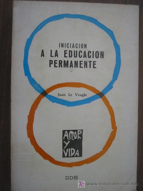 Gebrauchte B&uuml;cher: INICIACI&Oacute;N A LA EDUCACI&Oacute;N PERMANENTE. VEUGLE, Juan Le. 1970