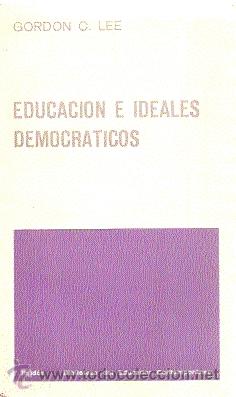 Libros de segunda mano: EDUCACI&Oacute;N E IDEALES DEMOCR&Aacute;TICOS / GORDON C. LEE - Foto 1