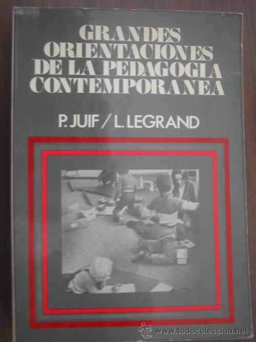 Second hand books: GRANDES ORIENTACIONES DE LA PEDAGOG&Iacute;A CONTEMPOR&Aacute;NEA. JUIF, P. y LEGRAND, L. 1980