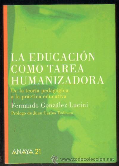 Libros de segunda mano: LA EDUCACION COMO TAREA HUMANIZADORA. DE LA TEORIA PEDAGOGICA A LA PRACTIVA EDUCATIVA (A-PED-458)