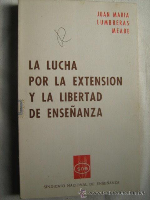 Libri di seconda mano: LA LUCHA POR LA EXTENSI&Oacute;N Y LA LIBERTAD DE ENSE&Ntilde;ANZA. LUMBRERAS MEABE, Juan Mar&iacute;a. 1972