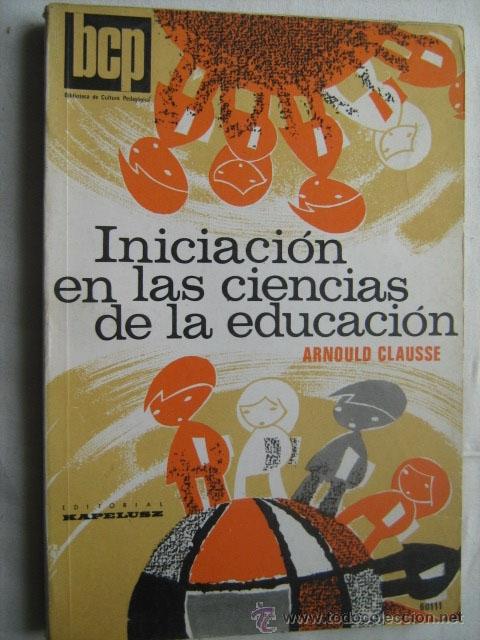 Libri di seconda mano: INICIACI&Oacute;N EN LAS CIENCIAS DE LA EDUCACI&Oacute;N. CLAUSSE, Arnold. 1970