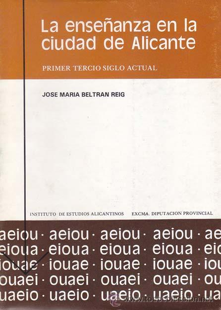 Livres d'occasion: BELTR&Aacute;N REIG, Jose Mar&iacute;a. LA ENSE&Ntilde;ANZA EN LA CIUDAD DE ALICANTE. Primer tercio siglo actual . Alican