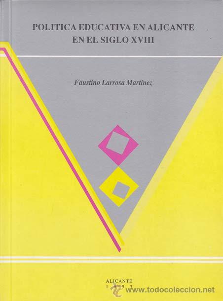 Libros de segunda mano: LARROSA MART&Iacute;NEZ, Faustino. POLITICA EDUCATIVA EN ALICANTE EN EL SIGLO XVIII. Alicante: Instituto de