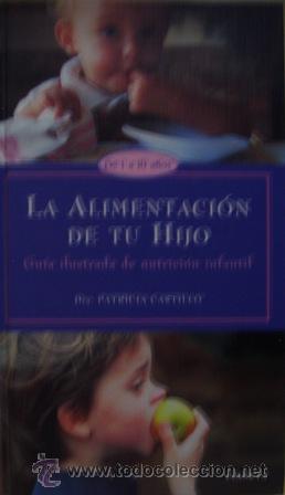 Libri di seconda mano: La Alimentaci&oacute;n de tu hijo. Gu&iacute;a ilustrada de nutrici&oacute;n infantil, Patricia Castillo