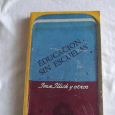 Libros de segunda mano: EDUCACION...SIN ESCUELAS POR IVAN ILLICH Y OTROS - EDICIONES DE BOLSILLO 1975