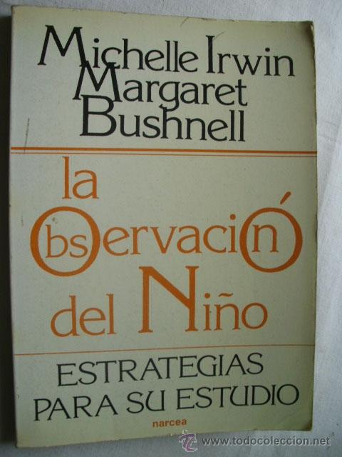 Gebrauchte B&uuml;cher: LA OBSERVACI&Oacute;N DEL NI&Ntilde;O. IRWIN, Michell y BUSHNELL, Margaret. 1984