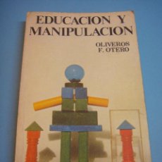 Libros de segunda mano: LIBRO. EDUCACIÓN Y MANIPULACIÓN. OLIVEROS F. OTERO. 2ª EDICIÓN. 1981. Lote 41081480
