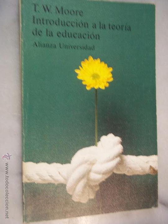Libros de segunda mano: INTRODUCCION A LA TEORIA DE LA EDUCACION.T.W. MOORE.ALIANZA UNIVERSIDAD