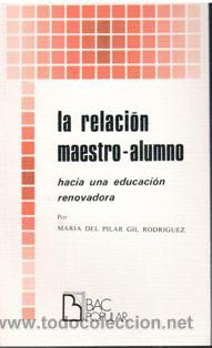 Second hand books: La relaci&oacute;n maestro alumno, hacia una educaci&oacute;n renovadora, Maria del Pilar Gil Rodr&iacute;guez