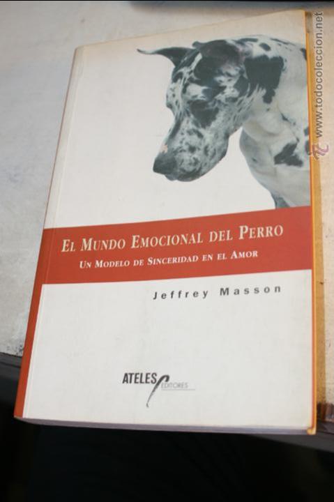 Second hand books: EL MUNDO EMOCIONAL DEL PERRO UN MODELO DE SINCERIDAD EN EL AMOR, JEFFREY MASSON EDITA ATELES 1999